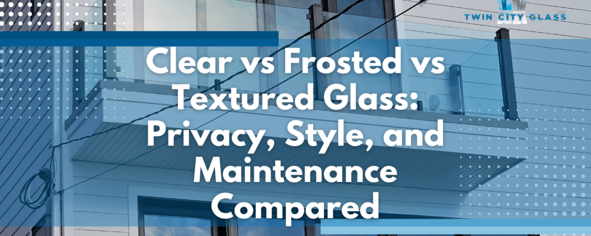 Clear vs Frosted vs Textured Glass - Twin City Glass