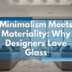 Minimalism Meets Materiality - Why Designers Love Glass - Twin City Glass Design