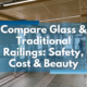 Compare Glass & Traditional Railings: Safety, Cost & Beauty