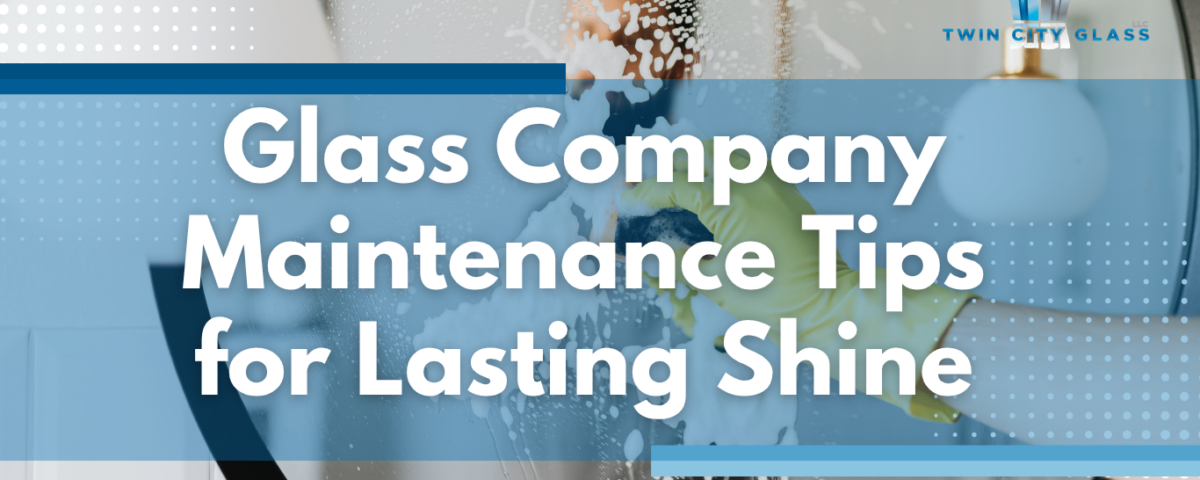 Glass Company Maintenance Tips for Lasting Shine - Serin Center