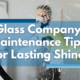 Glass Company Maintenance Tips for Lasting Shine - Serin Center