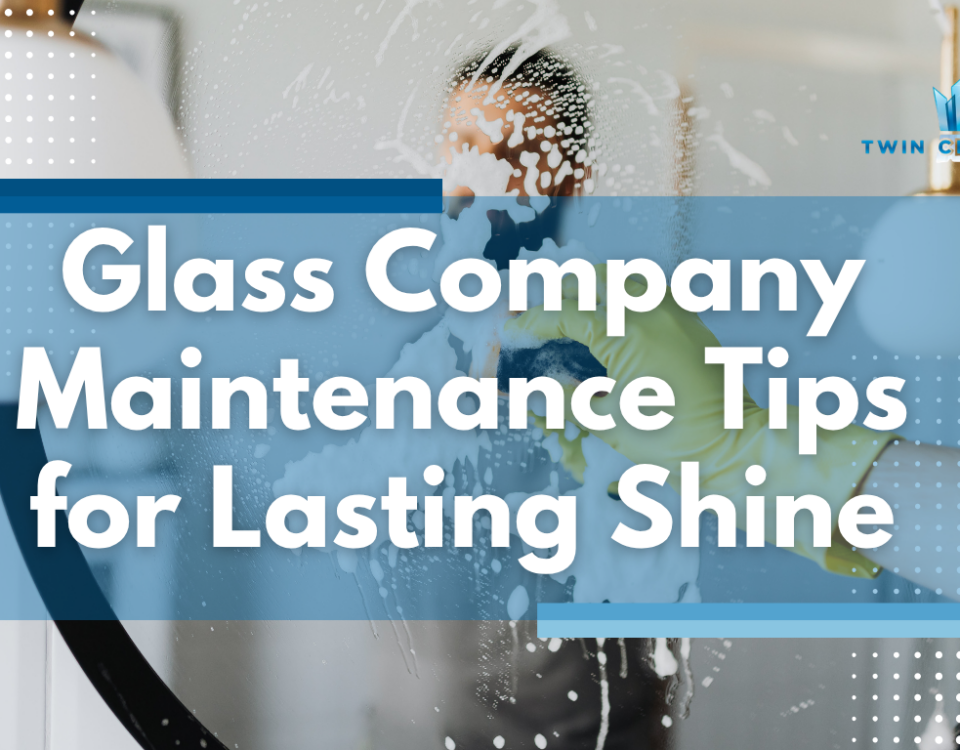 Glass Company Maintenance Tips for Lasting Shine - Serin Center