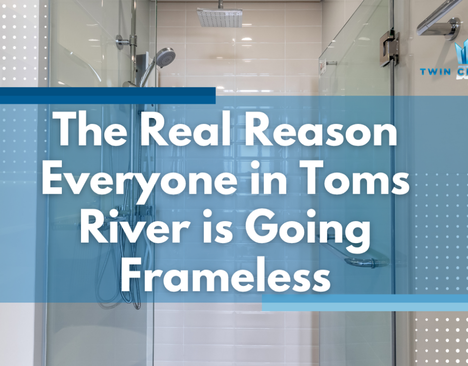 More Toms River Homeowners Want Frameless Shower Doors in 2026–Here’s Why - Twin City Glass